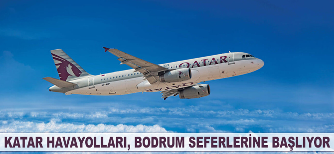 Katar Havayolları Doha-Bodrum seferlerine başlıyor