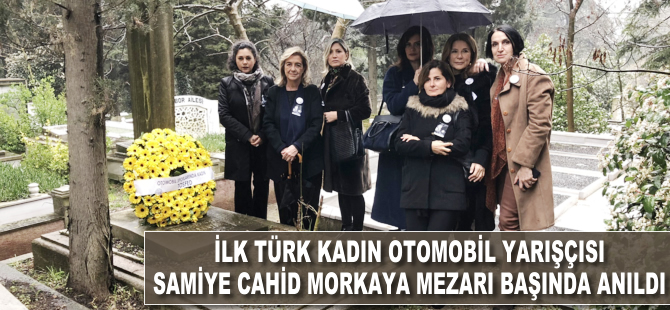 İlk Türk kadın otomobil yarışçısı Samiye Cahid Morkaya mezarı başında anıldı