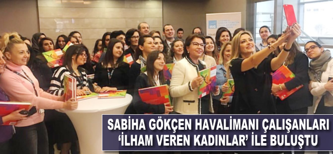 Sabiha Gökçen’in çalışanları  “İlham Veren Kadınlar” ile buluştu