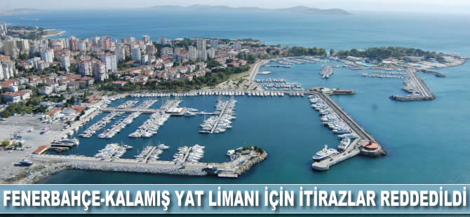 Fenerbahçe-Kalamış Yat Limanı için itirazlar reddedildi