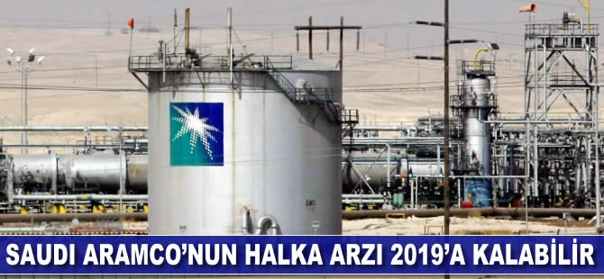 Saudi Aramco'nun halka arzı 2019'a kalabilir