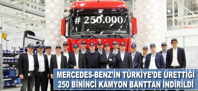 Mercedes-Benz’in Türkiye’de ürettiği 250 bininci kamyon banttan indi