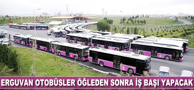 Erguvan otobüsler öğleden sonra iş başı yapacak