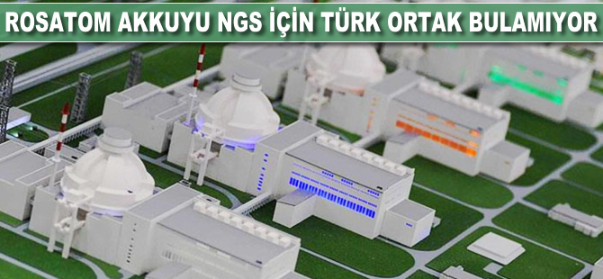 Rosatom, Akkuyu NGS için Türk ortak bulamıyor