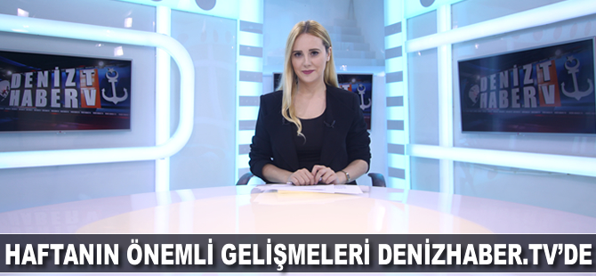 Haftanın öne çıkan haberleri DenizHaber.TV'de yayınlandı