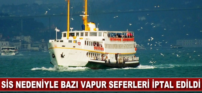 Sis nedeniyle bazı vapur seferleri iptal edildi