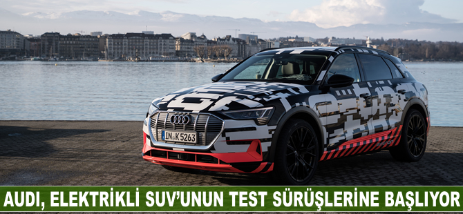 Audi elektrikli SUV’unun test sürüşlerine başlıyor