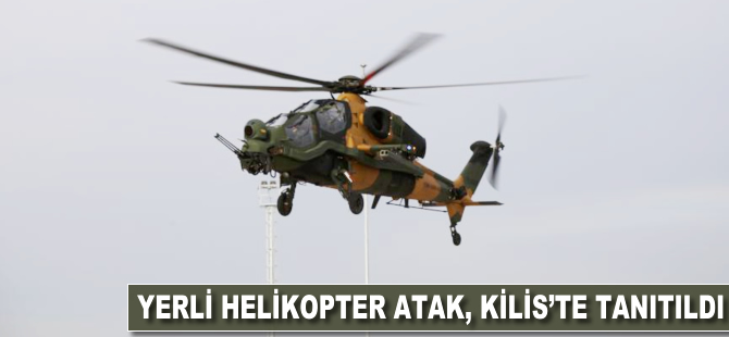 Yerli helikopter ATAK, Kilis'te tanıtıldı