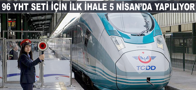 96 YHT seti için ilk ihale 5 Nisan'da yapılıyor