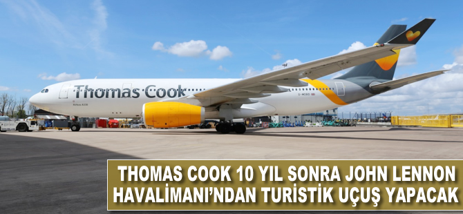 Thomas Cook 10 yıl sonra John Lennon Havalimanı'ndan turistik uçuş yapacak