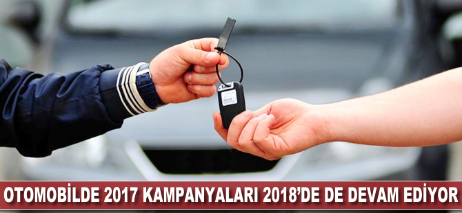 Otomobilde 2017 kampanyaları 2018'de de sürüyor