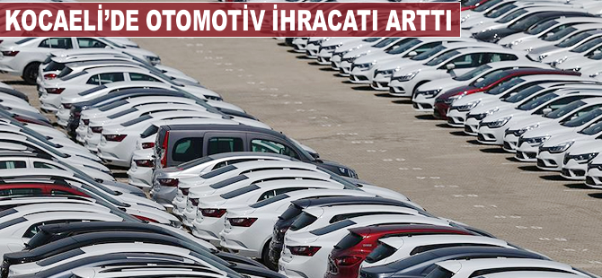 Kocaeli'de otomotiv ihracatı arttı