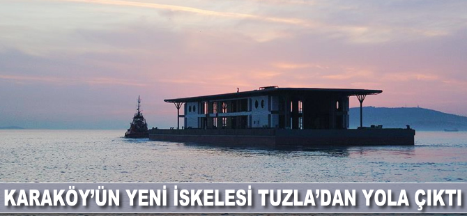 Karaköy'ün yeni iskelesi Tuzla'dan yola çıktı