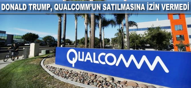 Donald Trump, Qualcomm'un 117 milyar dolara satılmasına izin vermedi