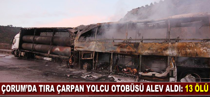 Çorum'da tıra çarpan yolcu otobüsü alev aldı