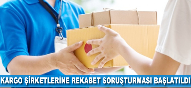 Kargo şirketlerine rekabet soruşturması başlatıldı