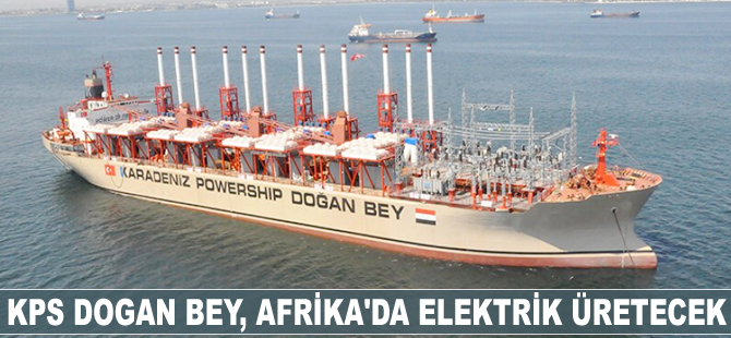 KPS DOGAN BEY, Afrika'da elektrik üretecek