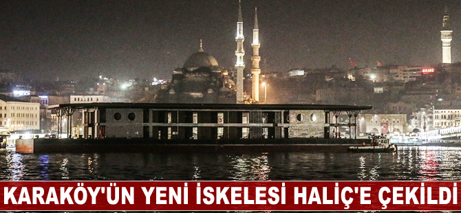 Karaköy'ün yeni iskelesi Haliç'e çekildi