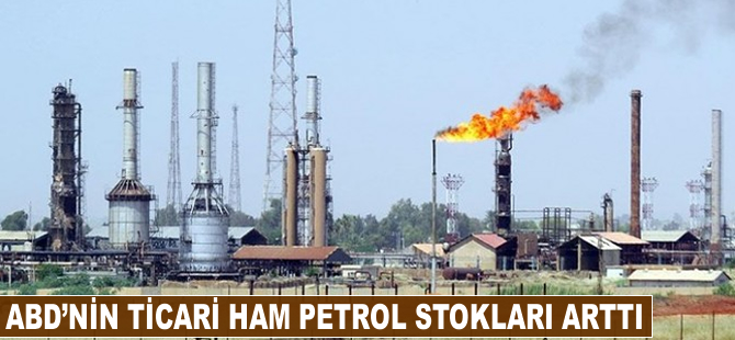 ABD'nin ticari ham petrol stokları arttı