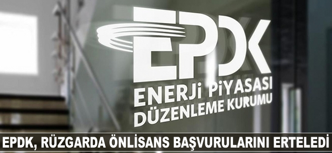 EPDK rüzgarda önlisans başvurularını erteledi