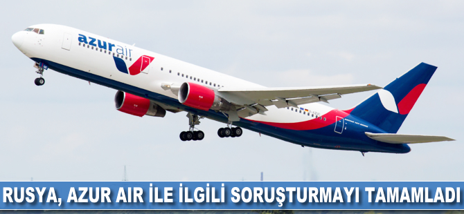 Rusya, Azur Air ile ilgili soruşturmayı tamamladı