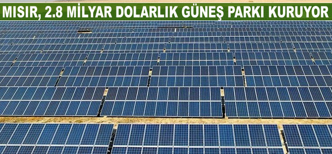 Mısır, 2.8 milyar dolarlık güneş parkı kuruyor