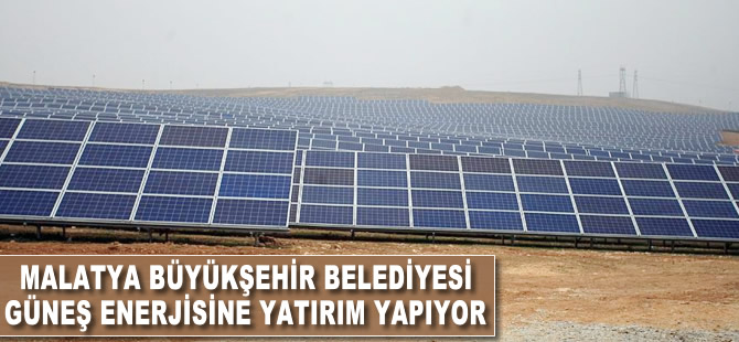 Malatya Büyükşehir Belediyesi güneş enerjisine yatırım yapıyor