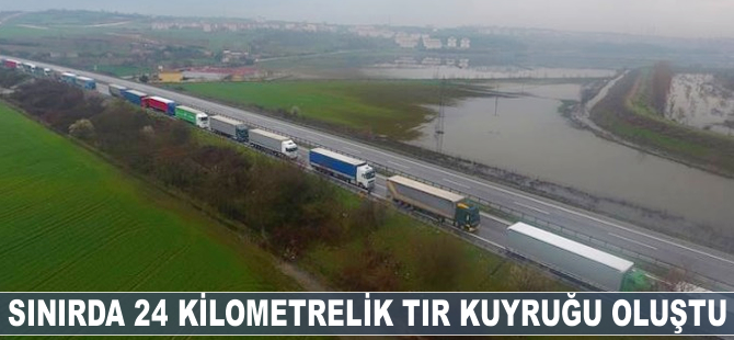 Sınırda 24 kilometrelik TIR kuyruğu oluştu