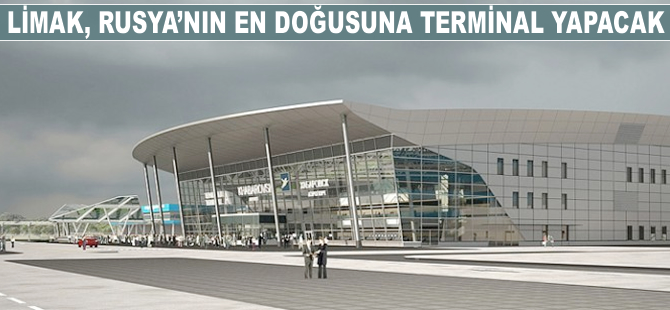 Limak, Rusya’nın en doğusuna terminal yapacak