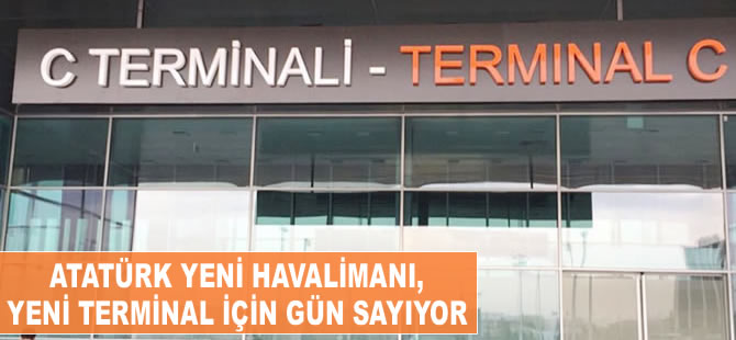 Atatürk Havalimanı yeni terminal için gün sayıyor