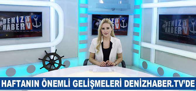 Haftanın öne çıkan haberleri DenizHaber.TV'de yayınlandı