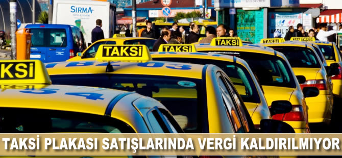 Naci Ağbal: Taksi plakası satışında vergi kaldırılmadı