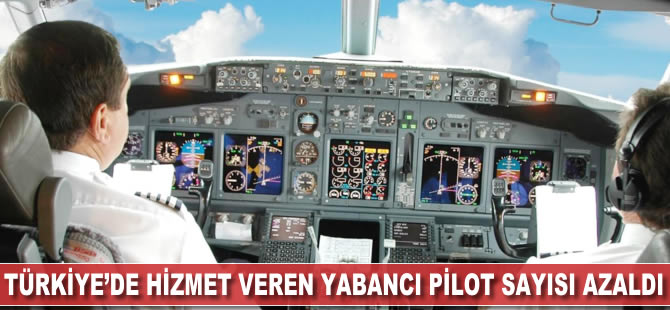 Türkiye'de hizmet veren yabancı pilot sayısı azaldı