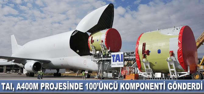 TAI A400M projesinde 100'üncü komponenti gönderdi