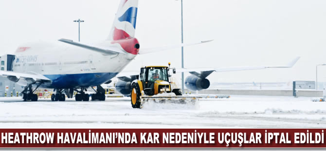 Heathrow Havalimanı'nda kar nedeniyle uçuşlar iptal edildi