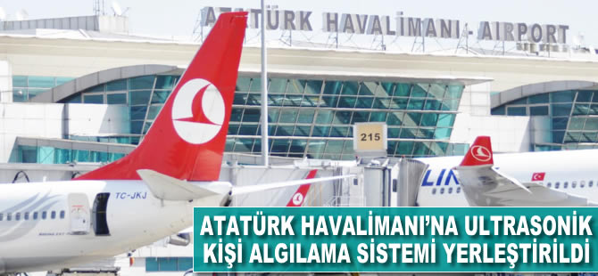 Atatürk Havalimanı'na ultrasonik kişi algılama sistemi yerleştirildi