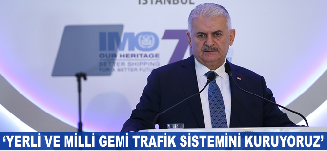 Binali Yıldırım: Yerli ve milli gemi trafik sistemini kuruyoruz