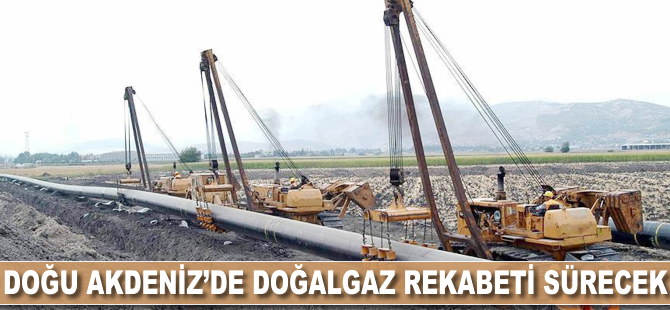 Doğu Akdeniz'de doğalgaz rekabeti sürecek