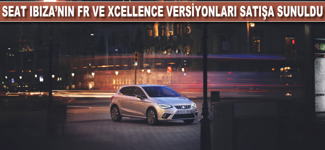 Seat Ibiza, FR ve Xcellence versiyonlarıyla satışa sunuldu