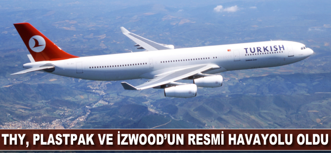 THY, PLASTPAK VE İZWOOD'un resmi havayolu oldu