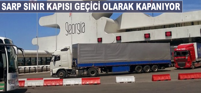 Sarp Sınır Kapısı geçici olarak kapanıyor