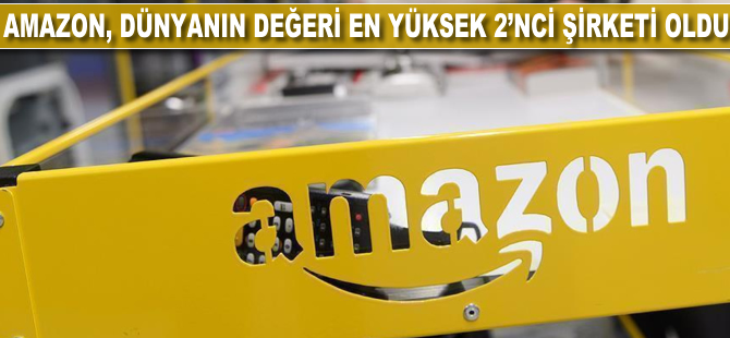 Amazon, dünyanın değeri en yüksek ikinci şirketi oldu