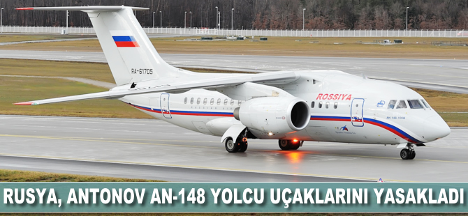 Rusya Antonov An-148 yolcu uçaklarını yasakladı