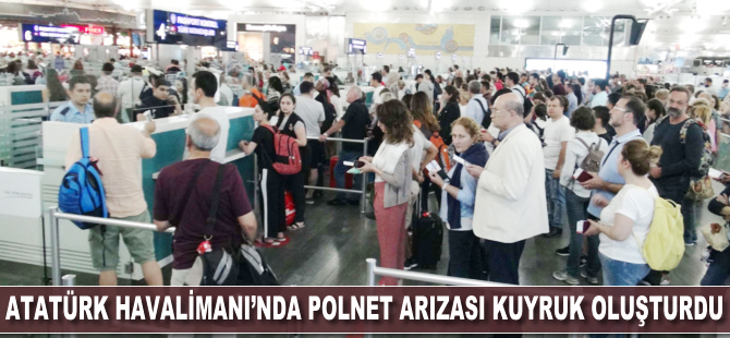 Atatürk Havalimanı'nda POLNET arızası nedeniyle kuyruk oluştu