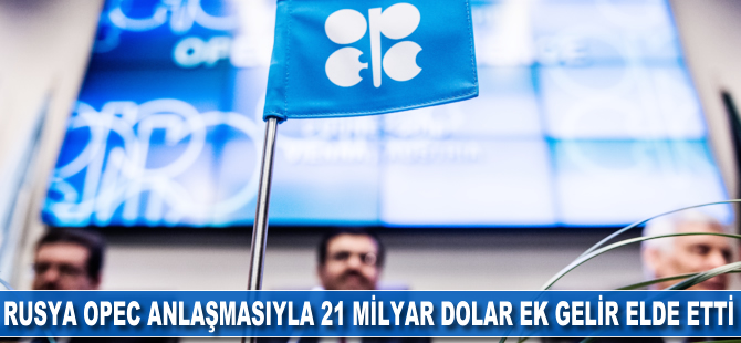 Rusya OPEC anlaşmasıyla 21 milyar dolar ek gelir elde etti