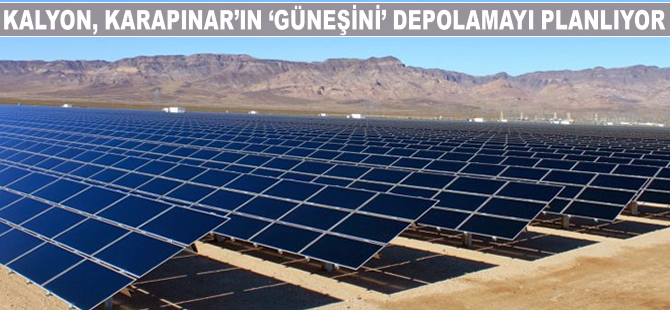 Kalyon, Karapınar'ın 'güneşini' depolamayı planlıyor