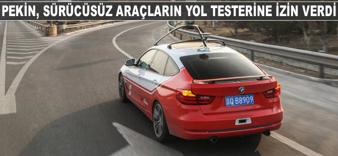 Pekin, sürücüsüz araçların yol testine izin verdi