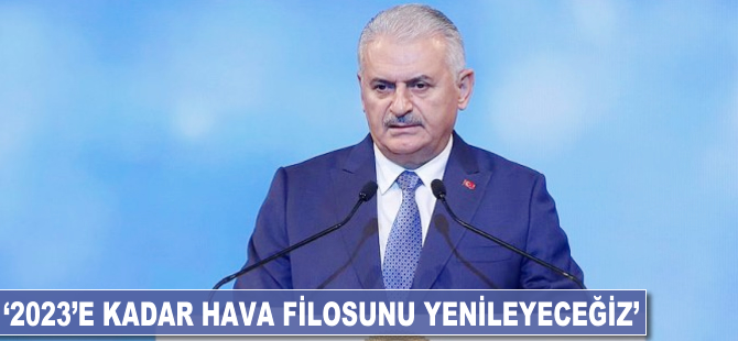 Binali Yıldırım: 2023'e kadar hava filosunu yenileyeceğiz