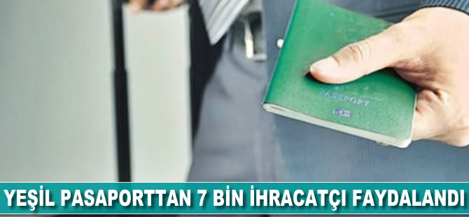 Yeşil pasaporttan 7 bin ihracatçı faydalandı