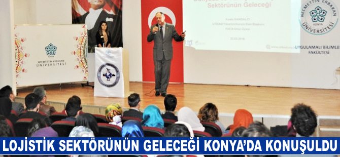 “Dünyada ve Türkiye’de Lojistik Sektörünün Geleceği'' konferansı düzenlendi